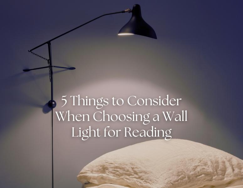 5 Things to Consider When Choosing a Wall Light for Reading